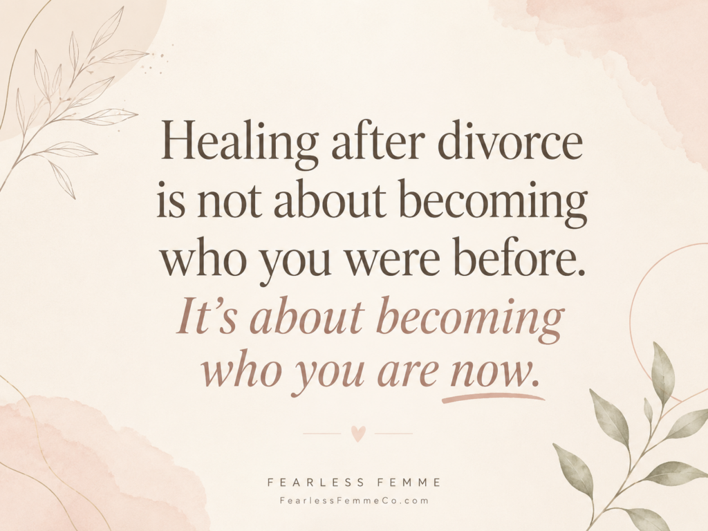 Healing after divorce quote about becoming who you are now